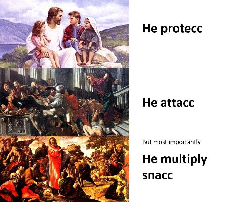 Three panels with text. 
1. Jesus with children, "he protecc" 
2. Jesus is angry at a bunch of people, "he attacc" 
3. Jesus handing out food, "but most importantly, he multiply snacc" 